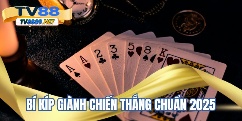 Bí kíp giành chiến thắng chuẩn 2025