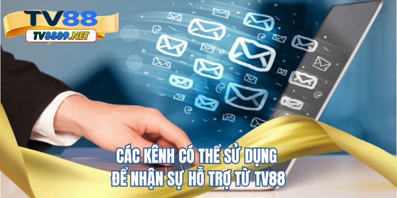Các kênh có thể sử dụng để nhận sự hỗ trợ từ TV88