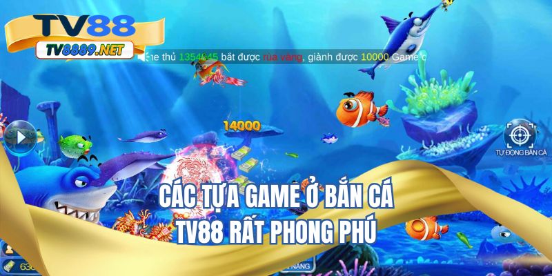 Các tựa game ở bắn cá TV88 rất phong phú 