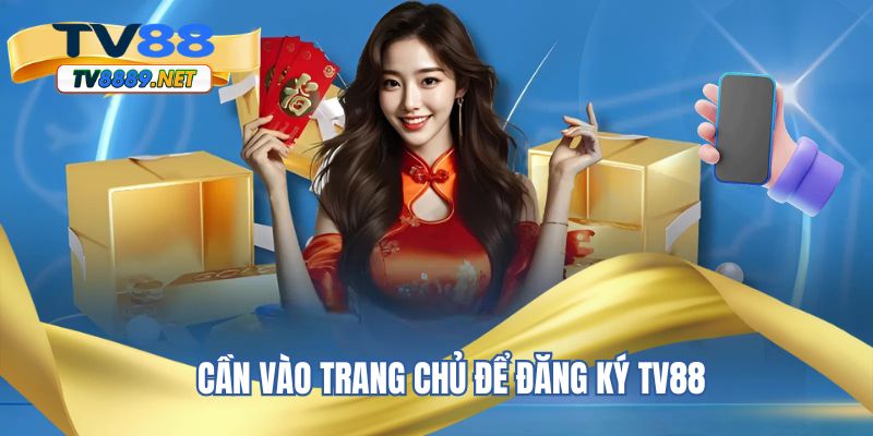 Cần vào trang chủ để đăng ký TV88