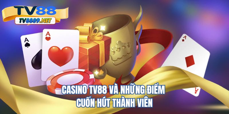 Casino TV88 và những điểm cuốn hút thành viên