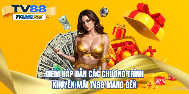 Điểm hấp dẫn các chương trình khuyến mãi TV88 mang đến
