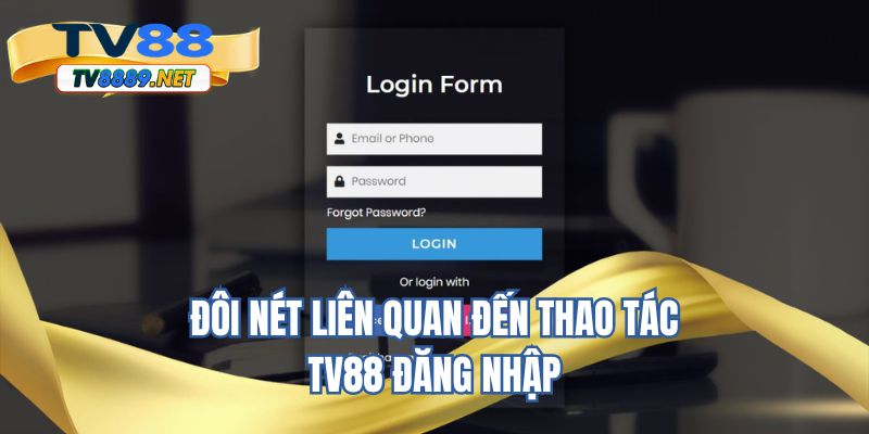 Đôi nét liên quan đến thao tác TV88 đăng nhập 