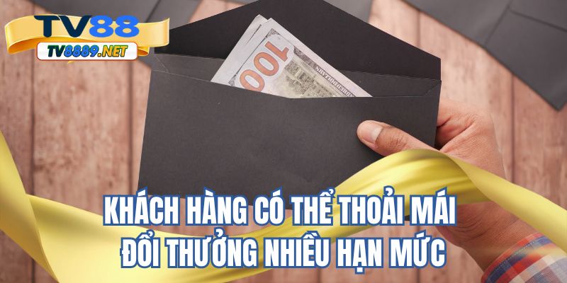 Khách hàng có thể thoải mái đổi thưởng nhiều hạn mức