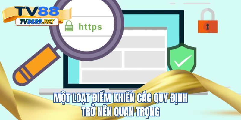 Một loạt điểm khiến các quy định trở nên quan trọng