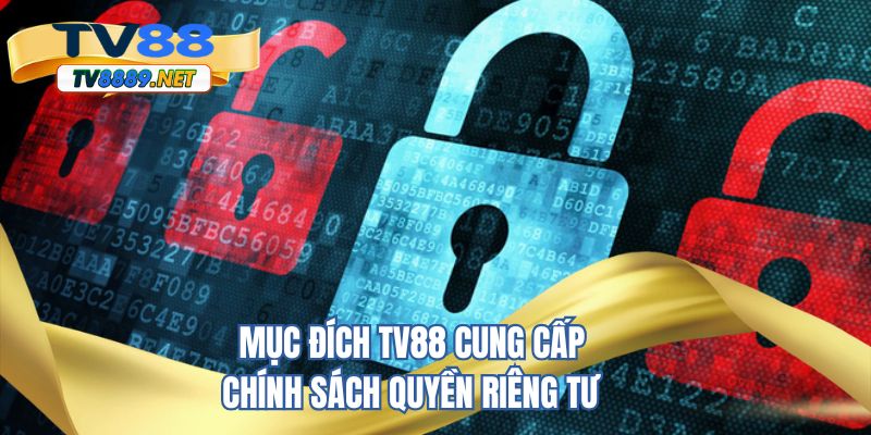 Mục đích TV88 cung cấp chính sách quyền riêng tư