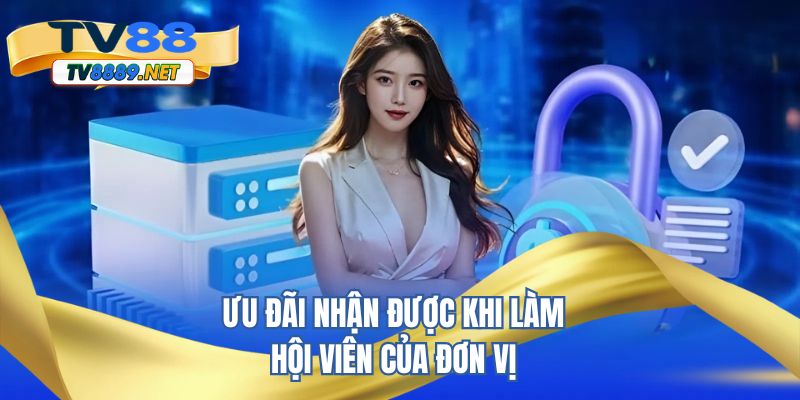 Ưu đãi nhận được khi làm hội viên của đơn vị